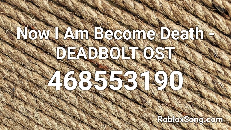 Now I Am Become Death - DEADBOLT OST  Roblox ID