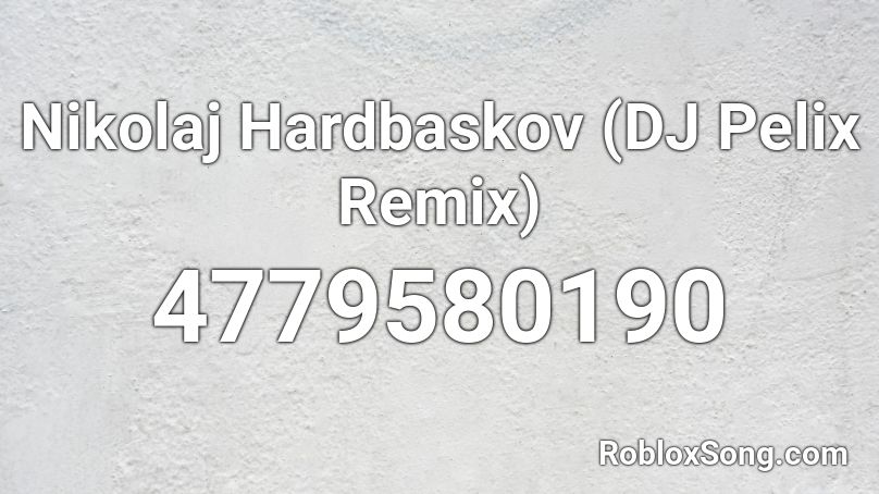 Nikolaj Hardbaskov (DJ Pelix Remix) Roblox ID