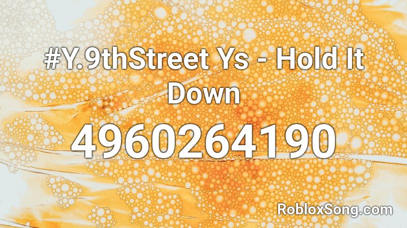 #Y.9thStreet Ys - Hold It Down Roblox ID