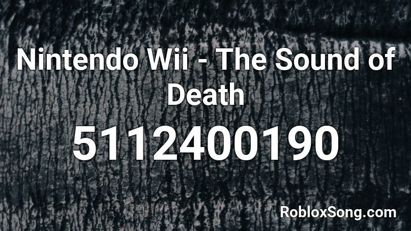 Nintendo Wii The Sound Of Death Roblox Id Roblox Music Codes - roblox death sound song wii