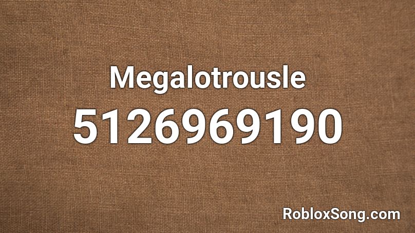 Megalotrousle Roblox ID