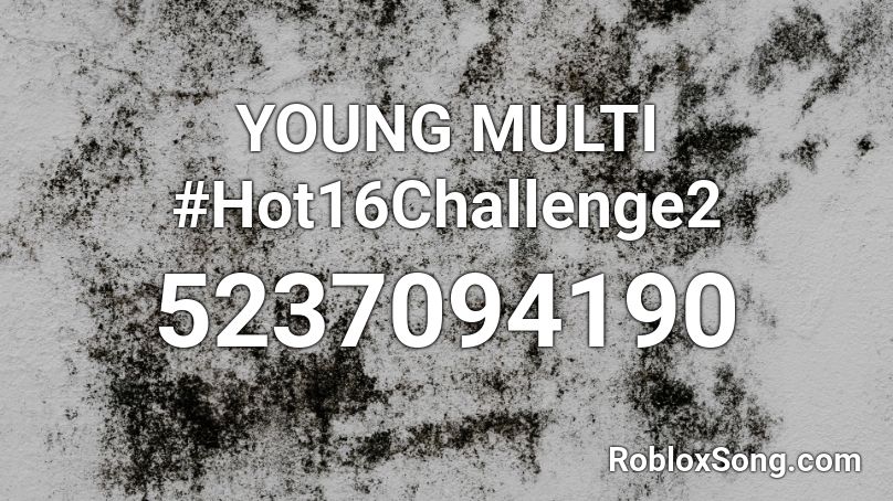YOUNG MULTI #Hot16Challenge2 Roblox ID