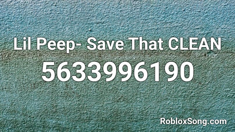 Lil Peep- Save That  CLEAN Roblox ID
