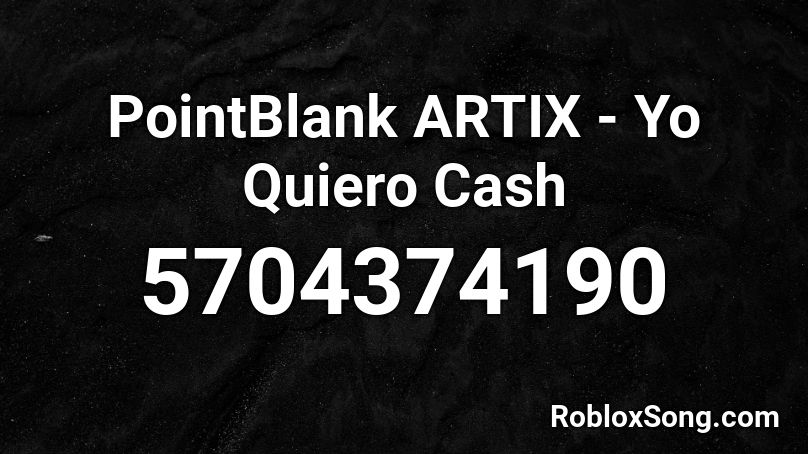 PointBlank  ARTIX - Yo Quiero Cash Roblox ID