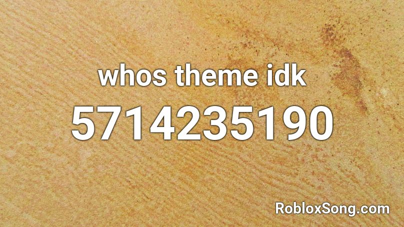 whos theme idk Roblox ID