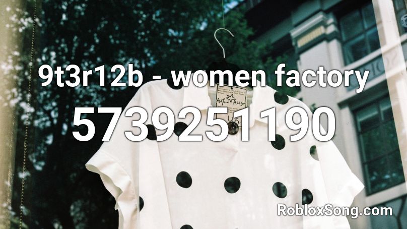 9t3r12b - women factory Roblox ID