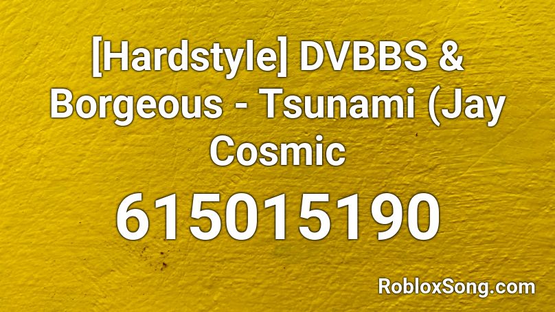 [Hardstyle] DVBBS & Borgeous - Tsunami (Jay Cosmic Roblox ID