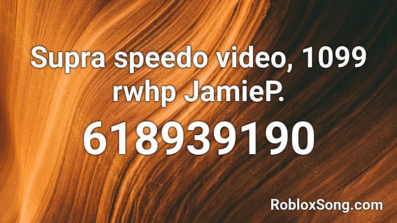 Supra speedo video, 1099 rwhp JamieP. Roblox ID