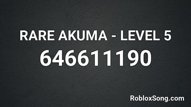 RARE AKUMA - LEVEL 5 Roblox ID