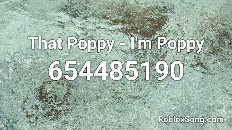 That Poppy - I'm Poppy Roblox ID