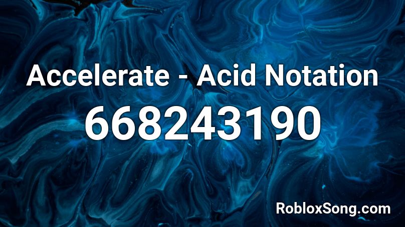 Accelerate - Acid Notation  Roblox ID
