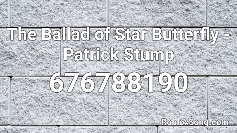 The Ballad of Star Butterfly - Patrick Stump Roblox ID