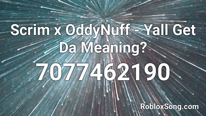 Scrim x OddyNuff - Yall Get Da Meaning? Roblox ID
