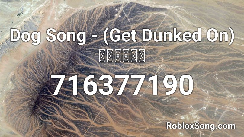 Dog Song Get Dunked On Roblox Id Roblox Music Codes - dunked on song roblox id