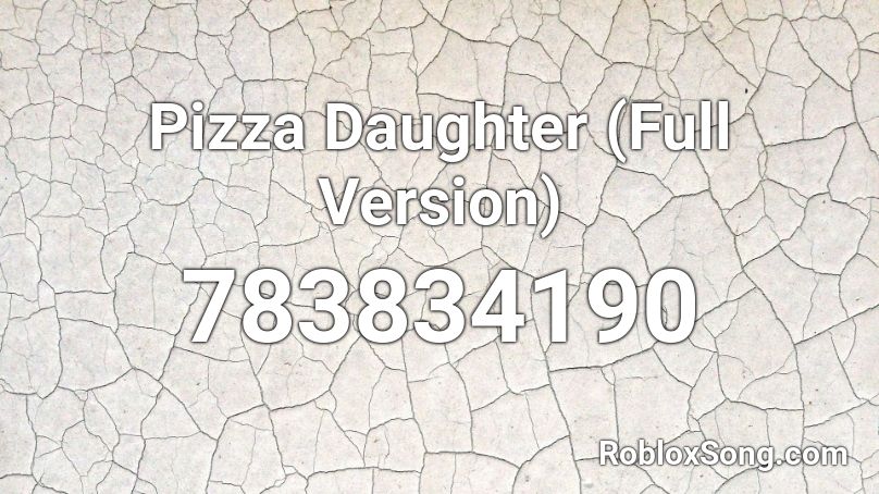 Pizza Daughter (Full Version) Roblox ID
