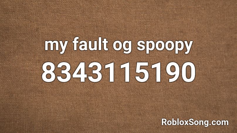 my fault og spoopy Roblox ID