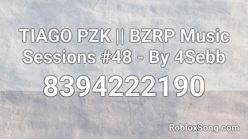 TIAGO PZK || BZRP Music Sessions #48 - By 4Sebb Roblox ID