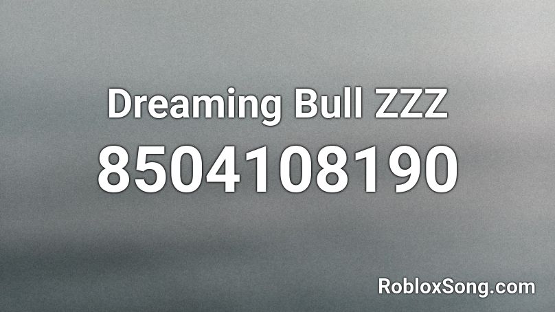 Dreaming Bull ZZZ Roblox ID