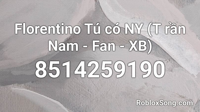 Florentino Tú có NY (T rần Nam - Fan - XB) Roblox ID