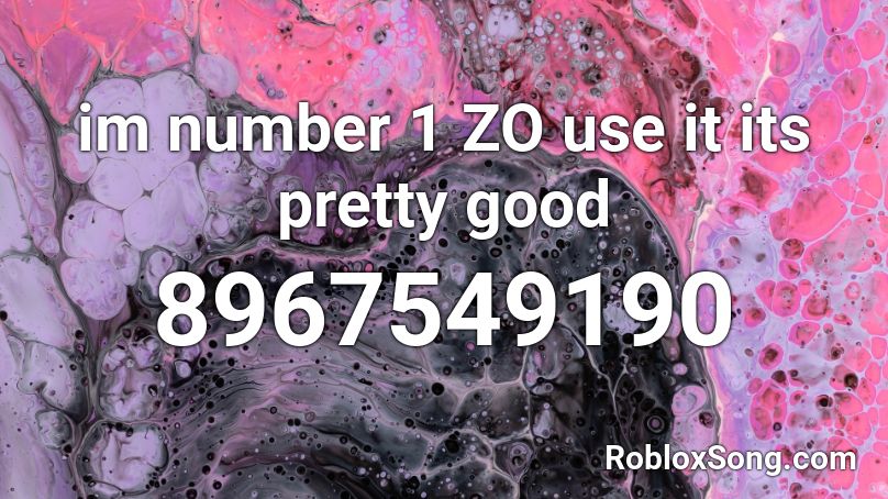 im number 1 ZO use it its pretty good Roblox ID