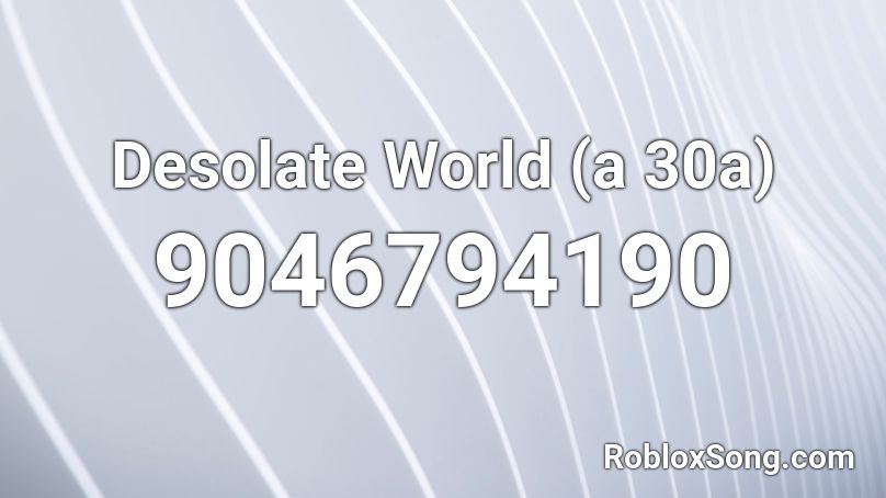 Desolate World (a 30a) Roblox ID