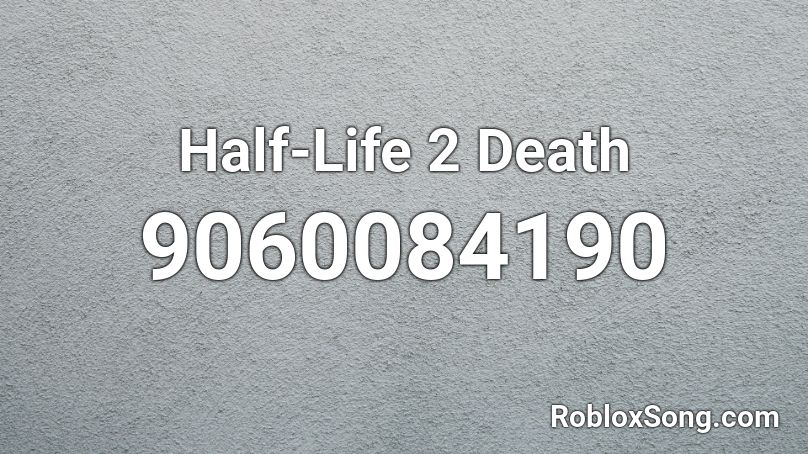 Half-Life 2 Death Roblox ID