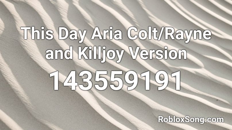 This Day Aria Colt/Rayne and Killjoy Version Roblox ID