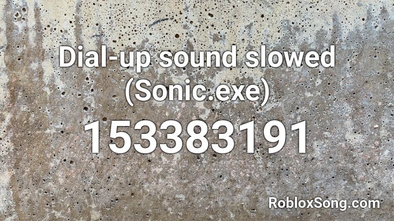 Dial-up sound slowed (Sonic.exe) Roblox ID