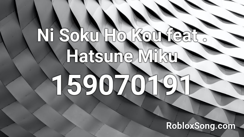 Ni Soku Ho Kou feat . Hatsune Miku   Roblox ID