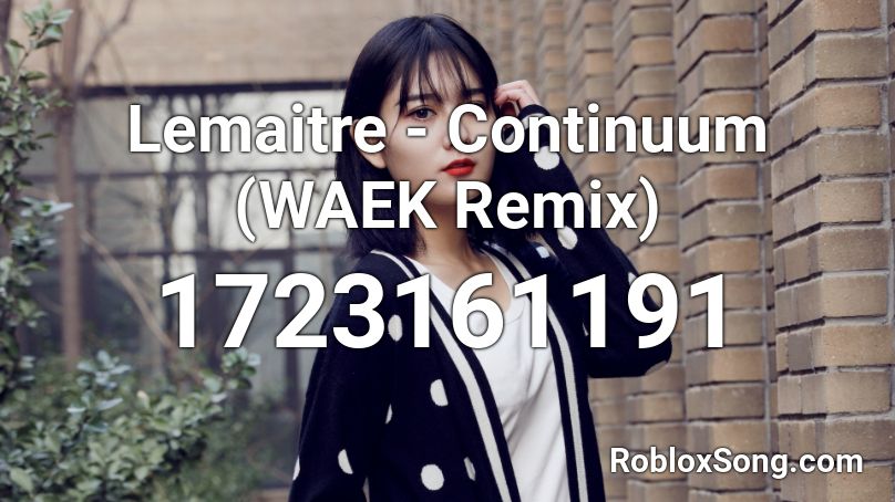 Lemaitre - Continuum  (WAEK Remix)  Roblox ID