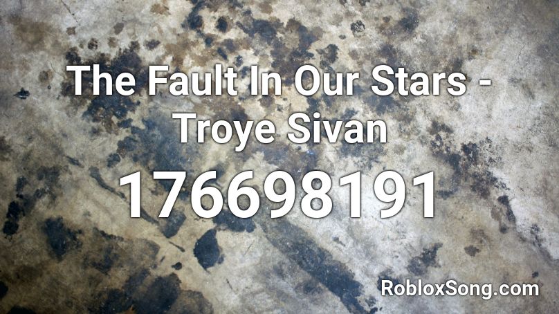 The Fault In Our Stars Troye Sivan Roblox Id Roblox Music Codes - troye sivan roblox id