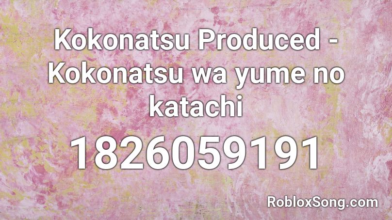 Kokonatsu Produced - Kokonatsu wa yume no katachi Roblox ID