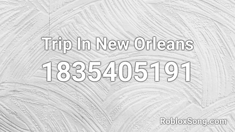 Trip In New Orleans Roblox ID