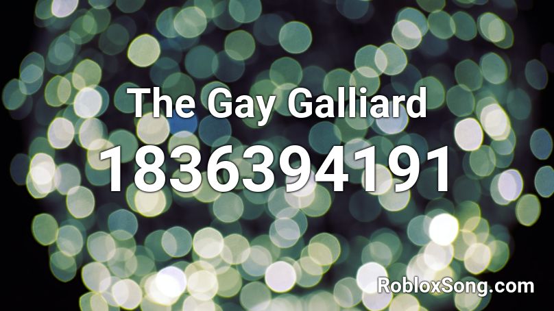 The Gay Galliard Roblox ID