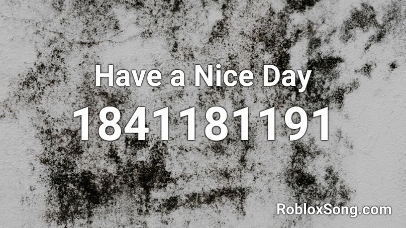 Have a Nice Day Roblox ID