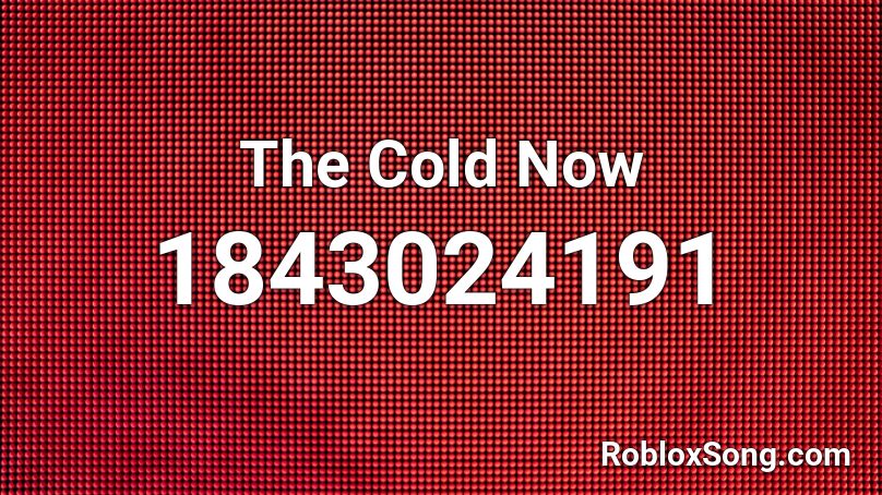 The Cold Now Roblox ID