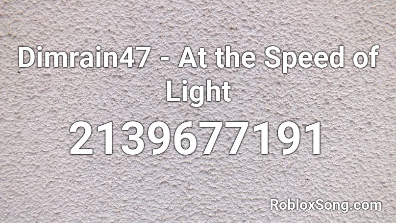 Dimrain47 - At the Speed of Light Roblox ID