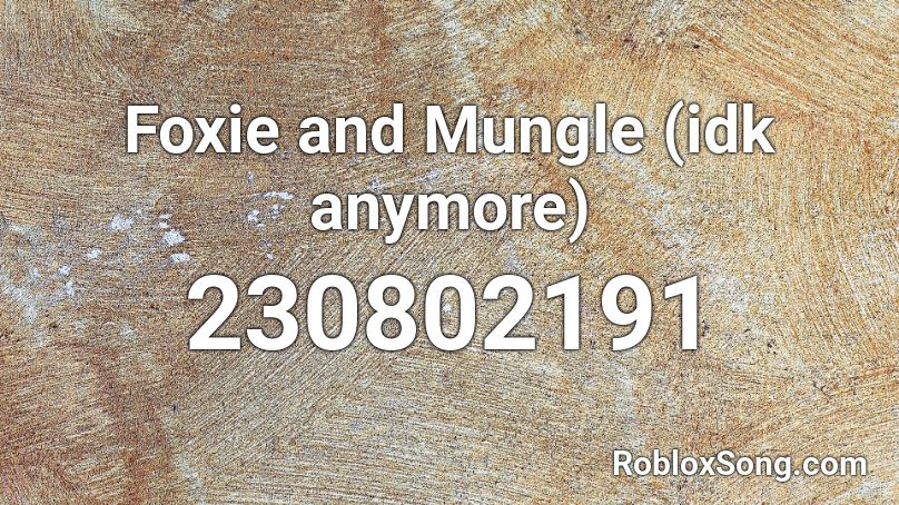 Foxie and Mungle (idk anymore) Roblox ID