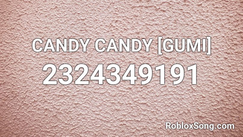 CANDY CANDY [GUMI]  Roblox ID