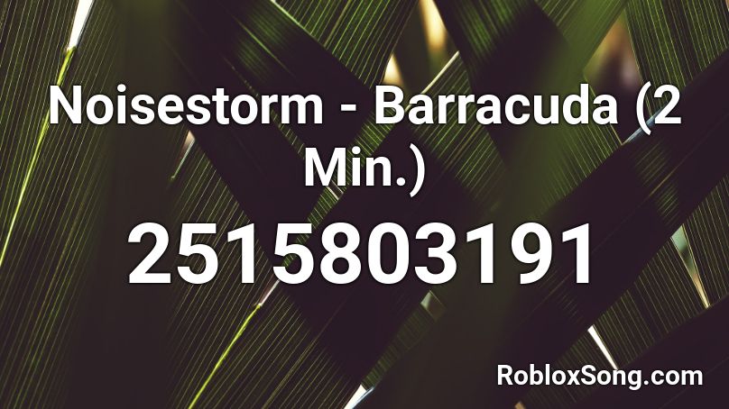 Noisestorm - Barracuda (2 Min.) Roblox ID
