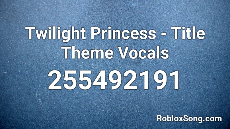 Twilight Princess - Title Theme Vocals Roblox ID