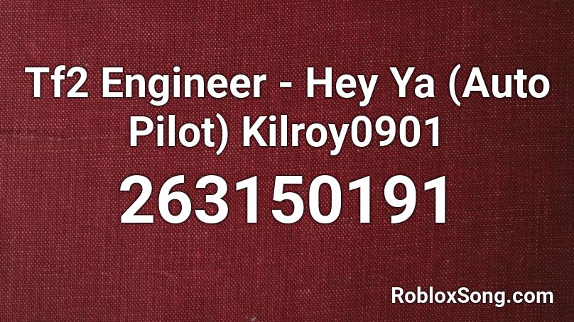 Tf2 Engineer Hey Ya Auto Pilot Kilroy0901 Roblox Id Roblox Music Codes - tf2 engineer roblox song
