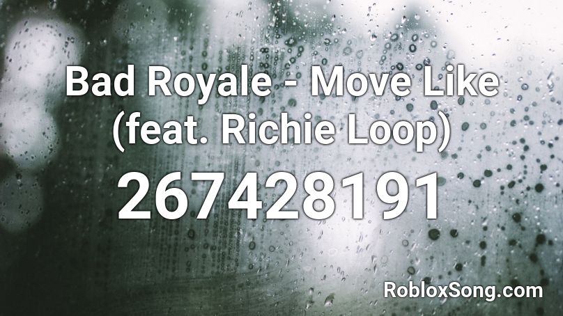 Bad Royale - Move Like (feat. Richie Loop) Roblox ID