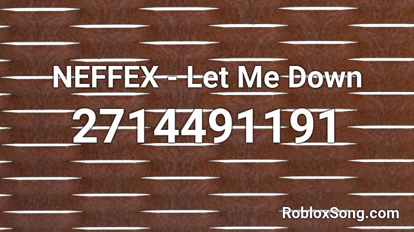 NEFFEX - Let Me Down  Roblox ID