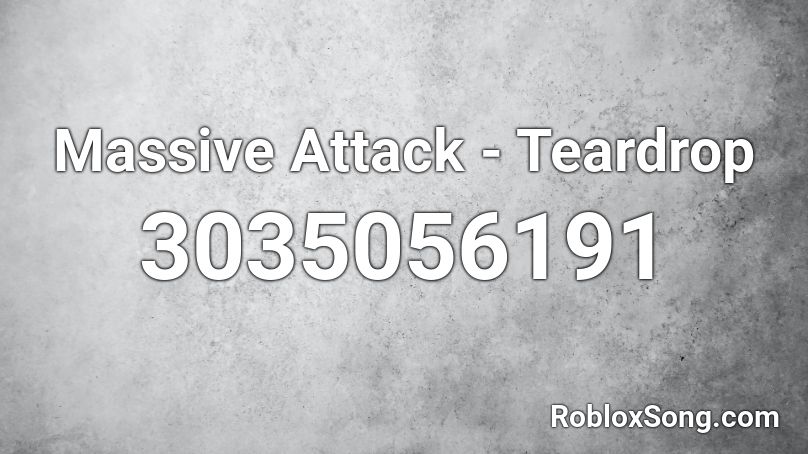 Massive Attack - Teardrop Roblox ID