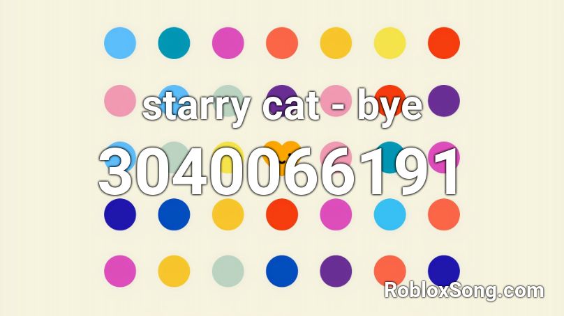 starry cat - bye Roblox ID