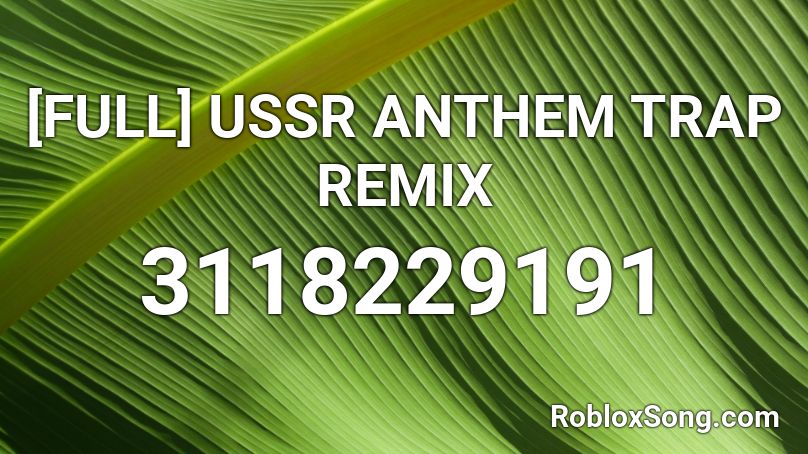Full Ussr Anthem Trap Remix Roblox Id Roblox Music Codes - ussr song roblox