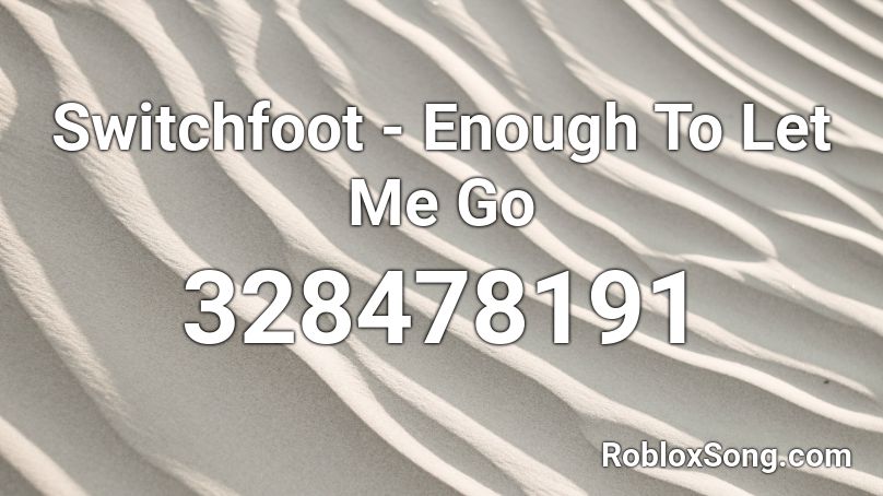 Switchfoot - Enough To Let Me Go Roblox ID