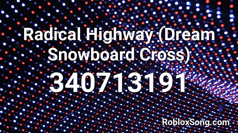 Radical Highway (Dream Snowboard Cross) Roblox ID