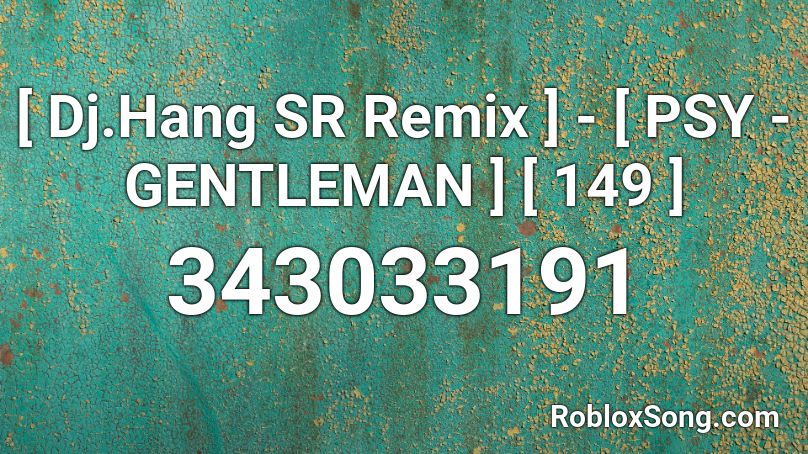 Dj Hang Sr Remix Psy Gentleman 149 Roblox Id Roblox Music Codes - scp 096 scream roblox id